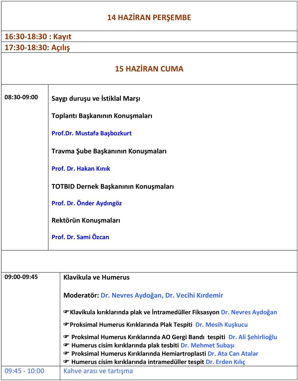 Nevres Aydoğan, Dr. Vecihi Kırdemir Klavikula kırıklarında plak ve İntramedüller Fiksasyon Dr. Nevres Aydoğan Proksimal Humerus Kırıklarında Plak Tespiti Dr.