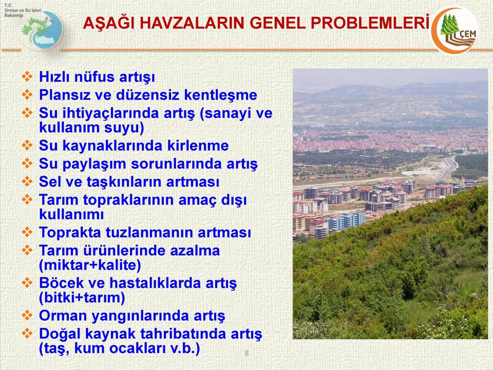 Tarım topraklarının amaç dıģı kullanımı Toprakta tuzlanmanın artması Tarım ürünlerinde azalma (miktar+kalite)