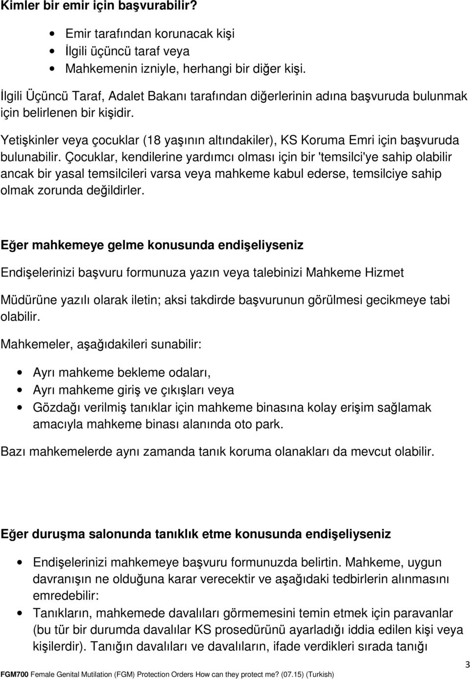 Yetişkinler veya çocuklar (18 yaşının altındakiler), KS Koruma Emri için başvuruda bulunabilir.