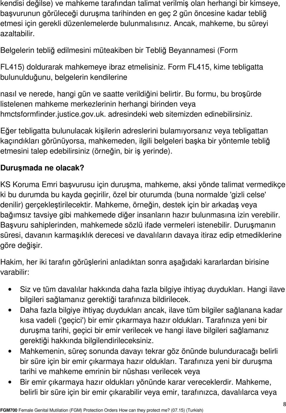 Form FL415, kime tebligatta bulunulduğunu, belgelerin kendilerine nasıl ve nerede, hangi gün ve saatte verildiğini belirtir.