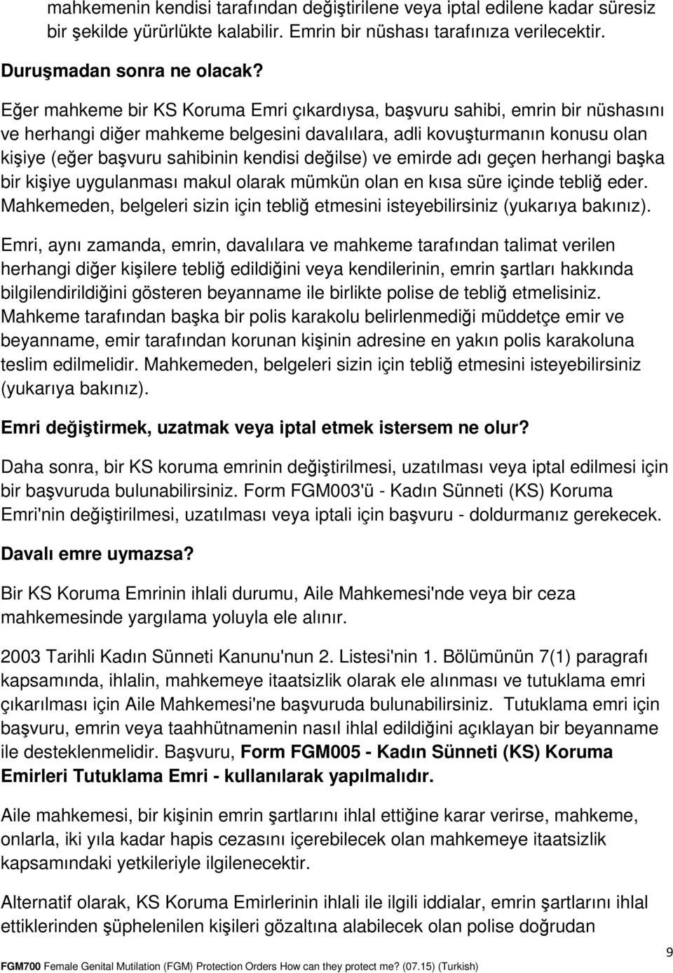 değilse) ve emirde adı geçen herhangi başka bir kişiye uygulanması makul olarak mümkün olan en kısa süre içinde tebliğ eder.