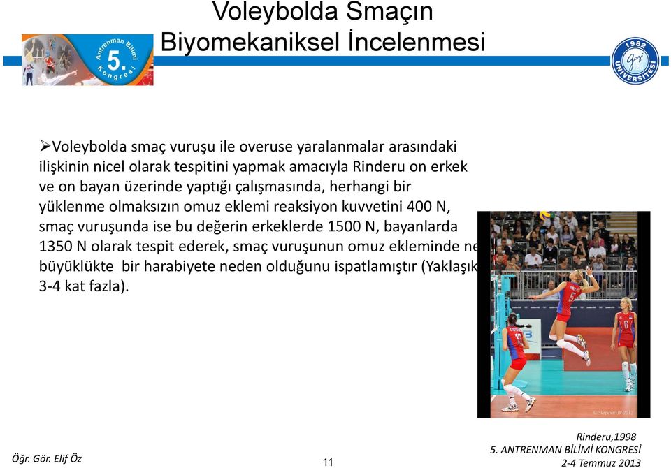 kuvvetini 400 N, smaç vuruşunda ise bu değerin erkeklerde 1500 N, bayanlarda 1350 N olarak tespit ederek, smaç