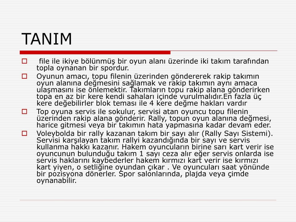 Takımların topu rakip alana gönderirken topa en az bir kere kendi sahaları içinde vurulmalıdır.