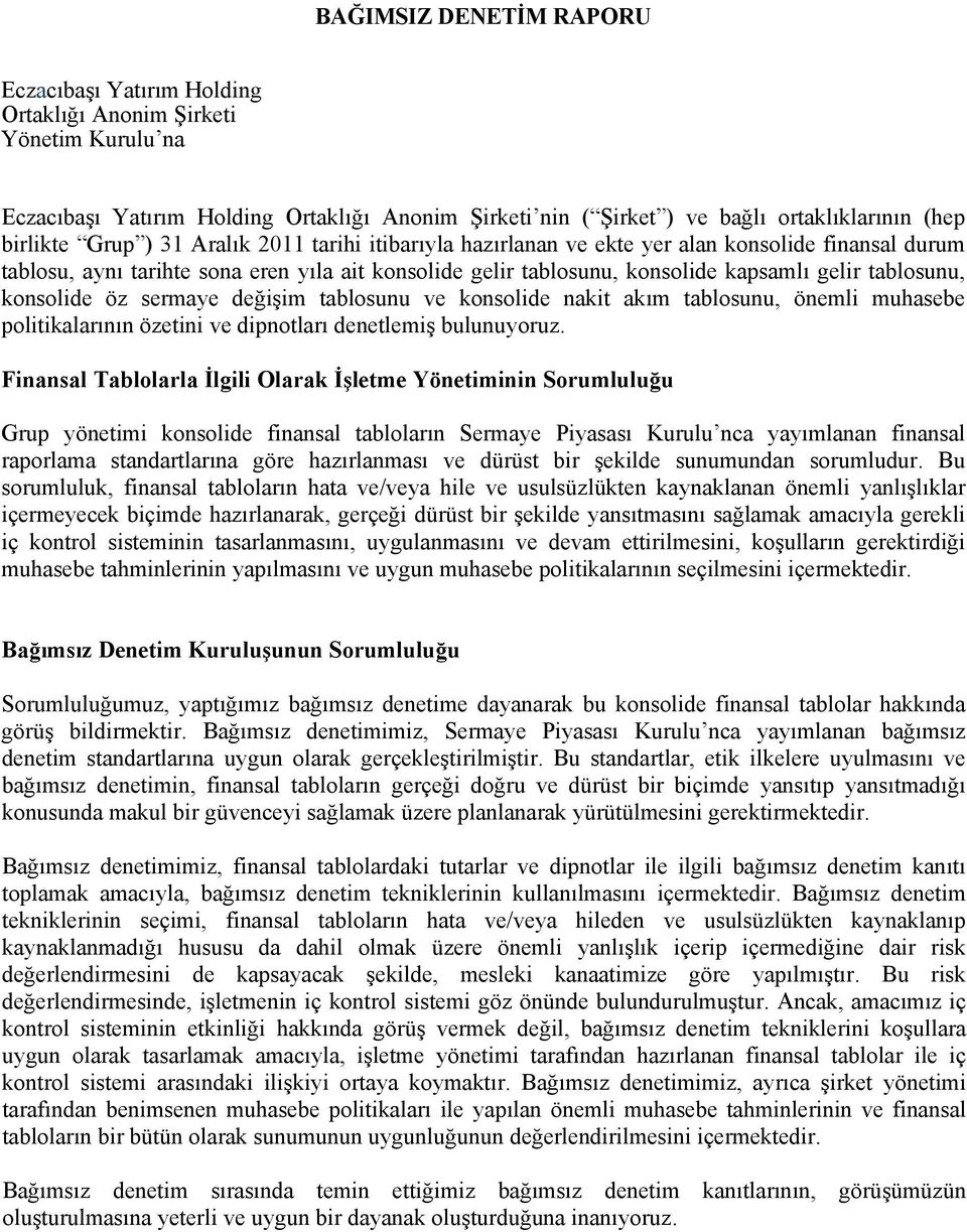 konsolide öz sermaye değişim tablosunu ve konsolide nakit akım tablosunu, önemli muhasebe politikalarının özetini ve dipnotları denetlemiş bulunuyoruz.