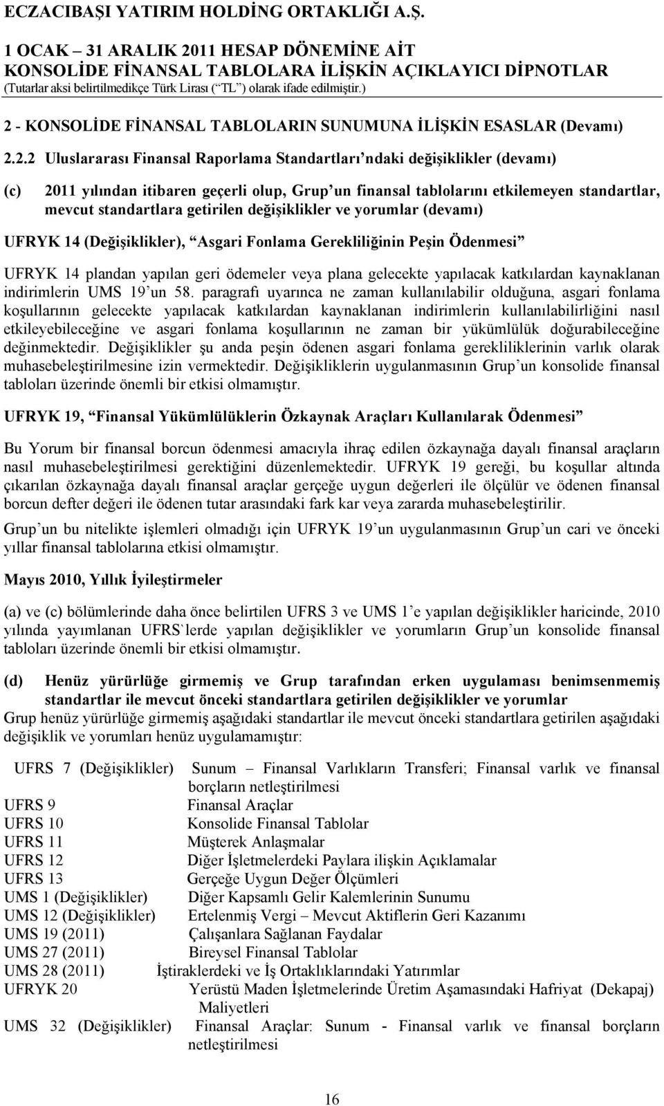 yapılan geri ödemeler veya plana gelecekte yapılacak katkılardan kaynaklanan indirimlerin UMS 19 un 58.