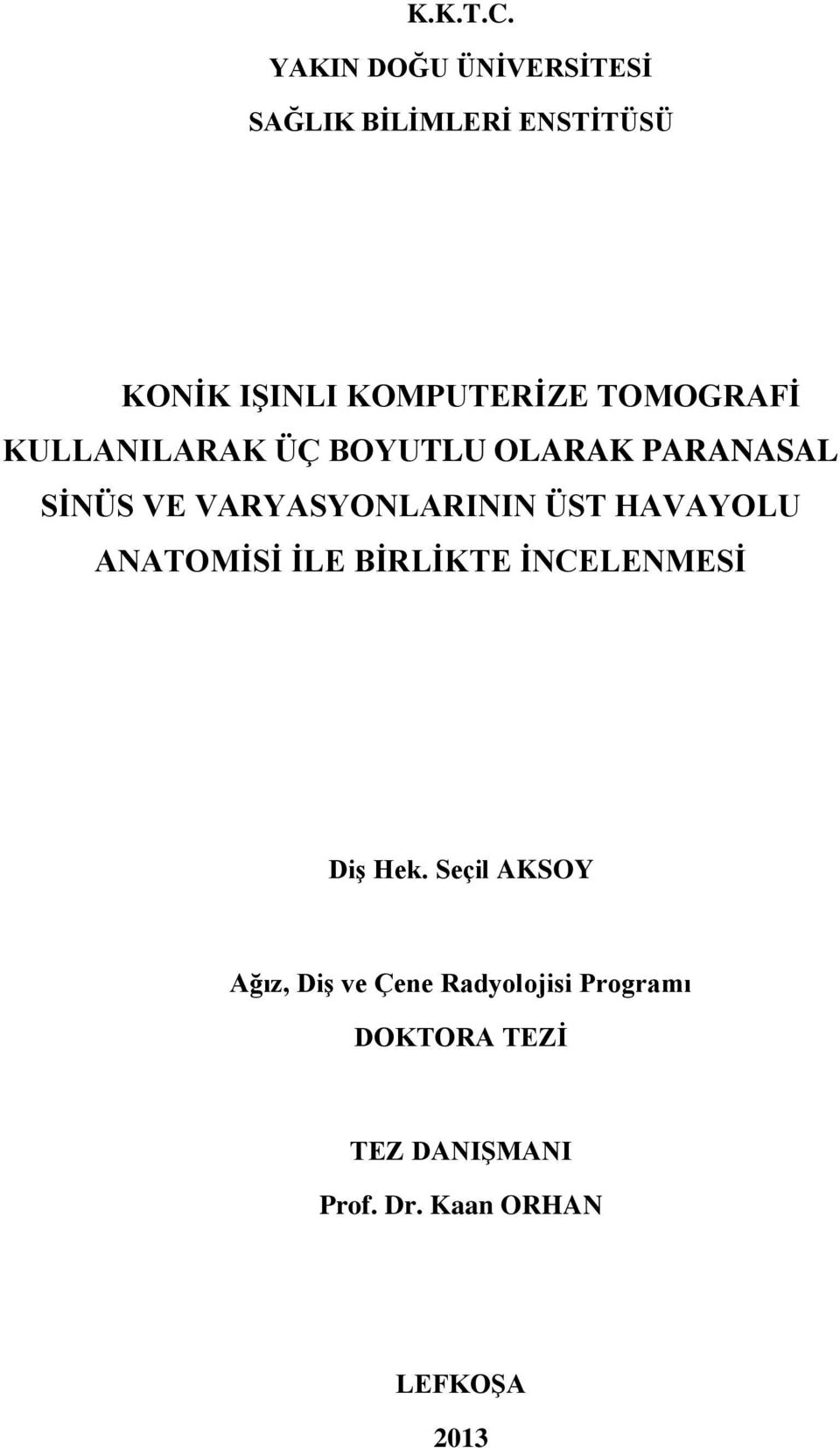 TOMOGRAFİ KULLANILARAK ÜÇ BOYUTLU OLARAK PARANASAL SİNÜS VE VARYASYONLARININ ÜST