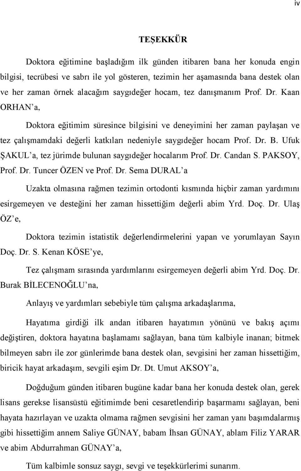 Dr. B. Ufuk ŞAKUL a, tez jürimde bulunan saygıdeğer hocalarım Prof. Dr.