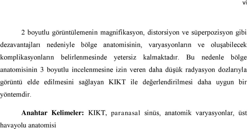 Bu nedenle bölge anatomisinin 3 boyutlu incelenmesine izin veren daha düşük radyasyon dozlarıyla görüntü elde