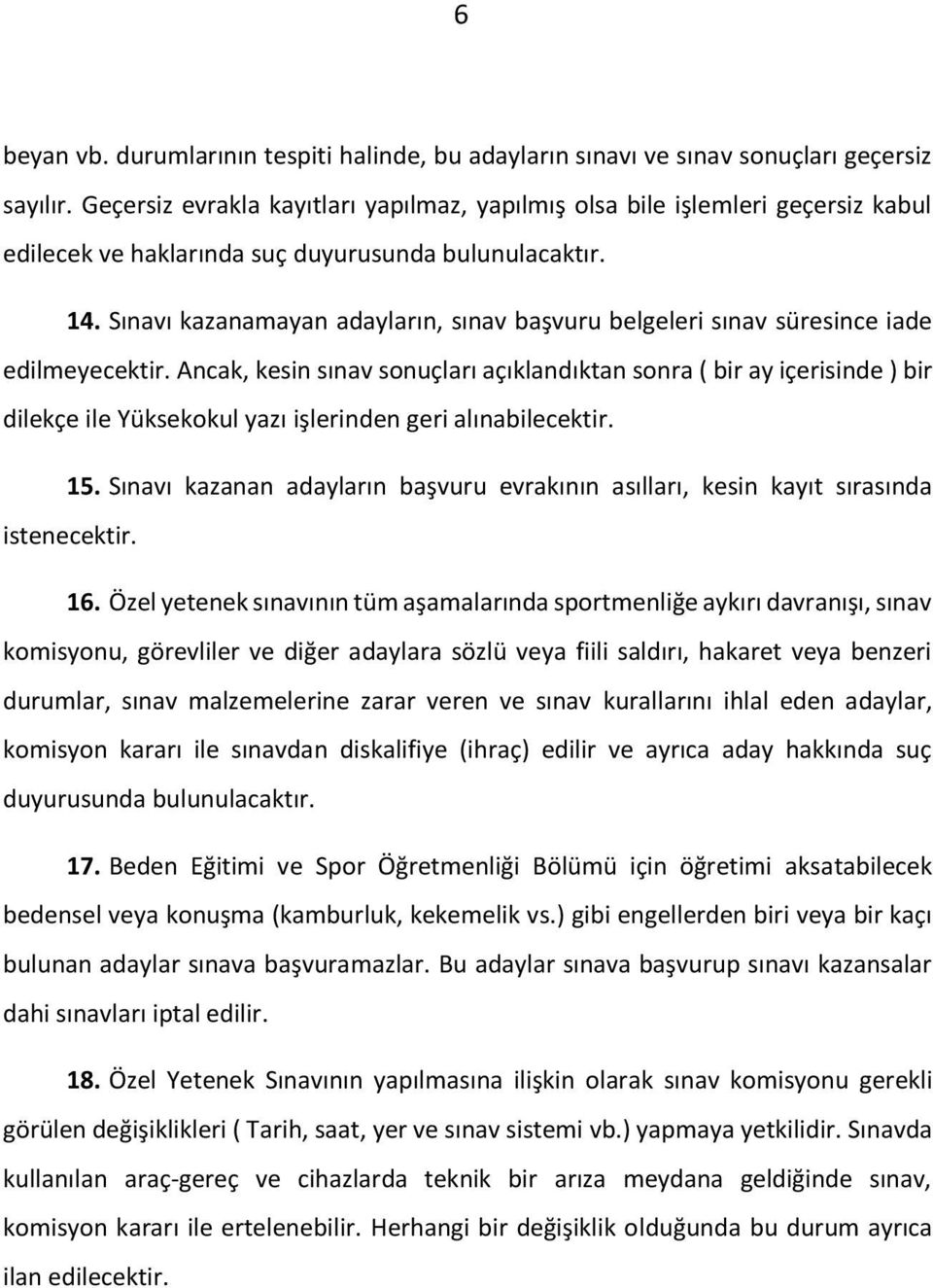 Sınavı kazanamayan adayların, sınav başvuru belgeleri sınav süresince iade edilmeyecektir.