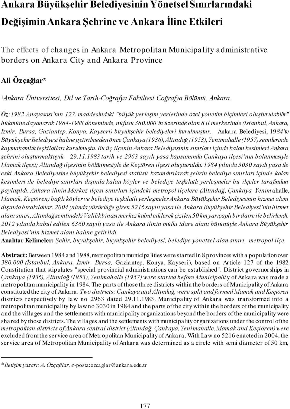 maddesindeki "büyük yerleşim yerlerinde özel yönetim biçimleri oluşturulabilir" hükmüne dayanarak 1984-1988 döneminde, nüfusu 380.