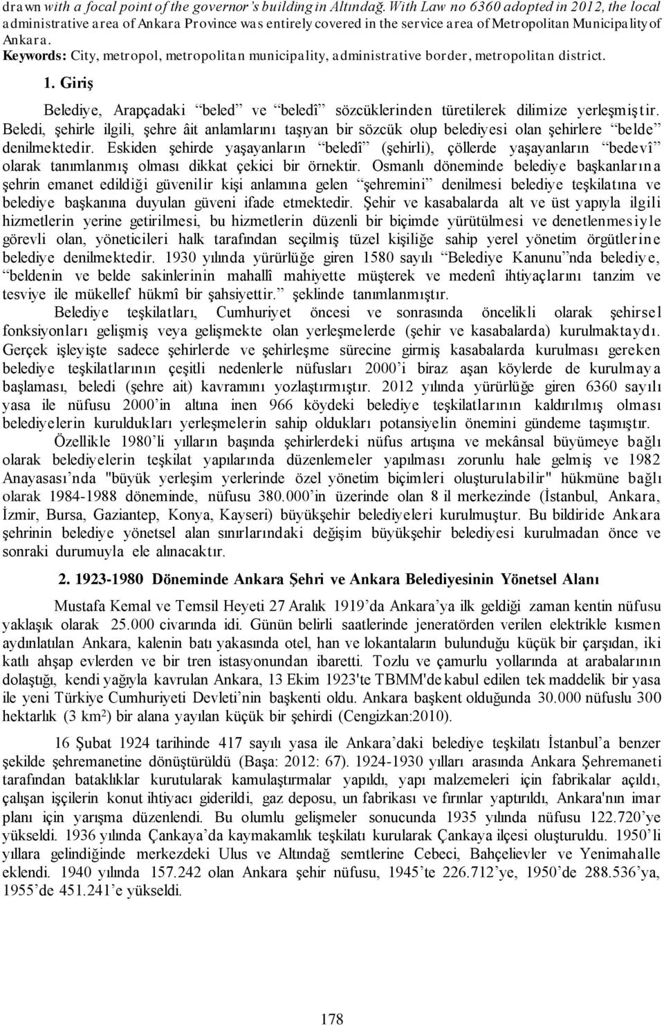 Keywords: City, metropol, metropolitan municipality, administrative border, metropolitan district. 1. Giriş Belediye, Arapçadaki beled ve beledî sözcüklerinden türetilerek dilimize yerleşmiştir.