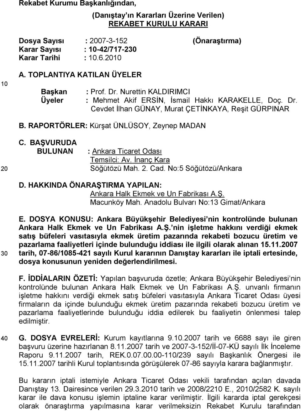 RAPORTÖRLER: Kürşat ÜNLÜSOY, Zeynep MADAN 20 C. BAŞVURUDA BULUNAN : Ankara Ticaret Odası Temsilci: Av. İnanç Kara Söğütözü Mah. 2. Cad. No:5 Söğütözü/Ankara D.