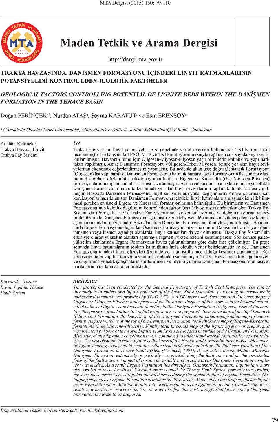 FORMATION IN THE THRACE BASIN Doğan PERİNÇEK a*, Nurdan ATAŞ a, Şeyma KARATUT a ve Esra ERENSOY a a Çanakkale Onsekiz Mart Üniversitesi, Mühendislik Fakültesi, Jeoloji Mühendisliği Bölümü, Çanakkale