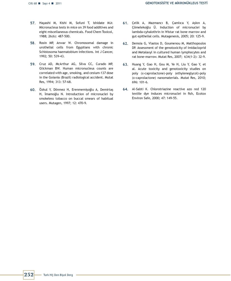 59. Cruz AD, McArthur AG, Silva CC, Curado MP, Glickman BW. Human micronucleus counts are correlated with age, smoking, and cesium-137 dose in the Goiania (Brazil) radiological accident.