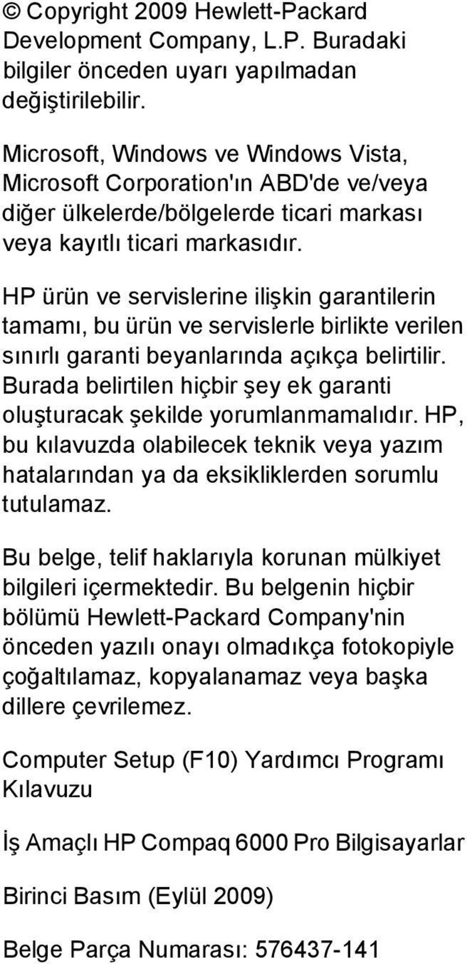 HP ürün ve servislerine ilişkin garantilerin tamamı, bu ürün ve servislerle birlikte verilen sınırlı garanti beyanlarında açıkça belirtilir.