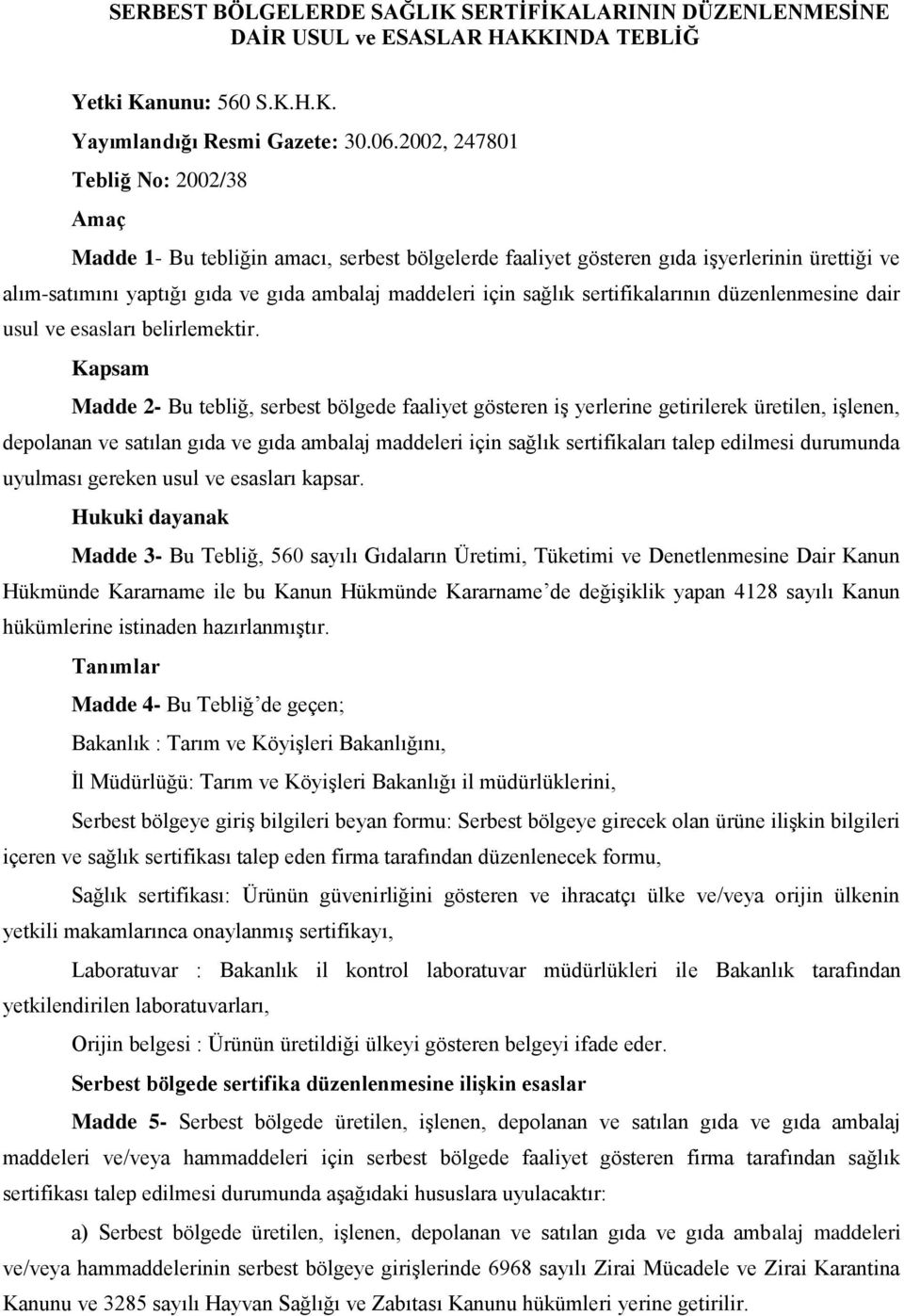 sertifikalarının düzenlenmesine dair usul ve esasları belirlemektir.