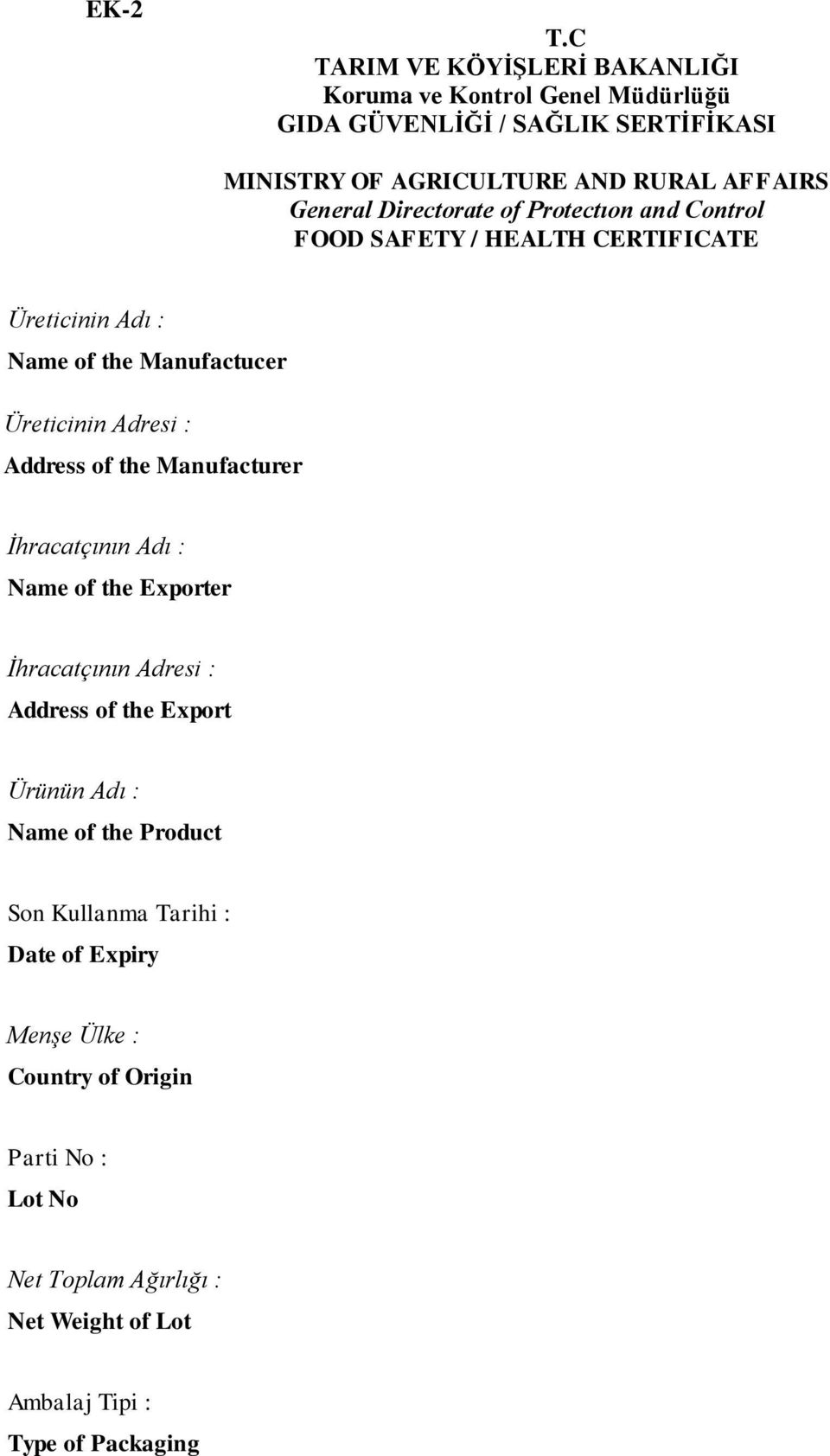 General Directorate of Protectıon and Control FOOD SAFETY / HEALTH CERTIFICATE Üreticinin Adı : Name of the Manufactucer Üreticinin Adresi : Address