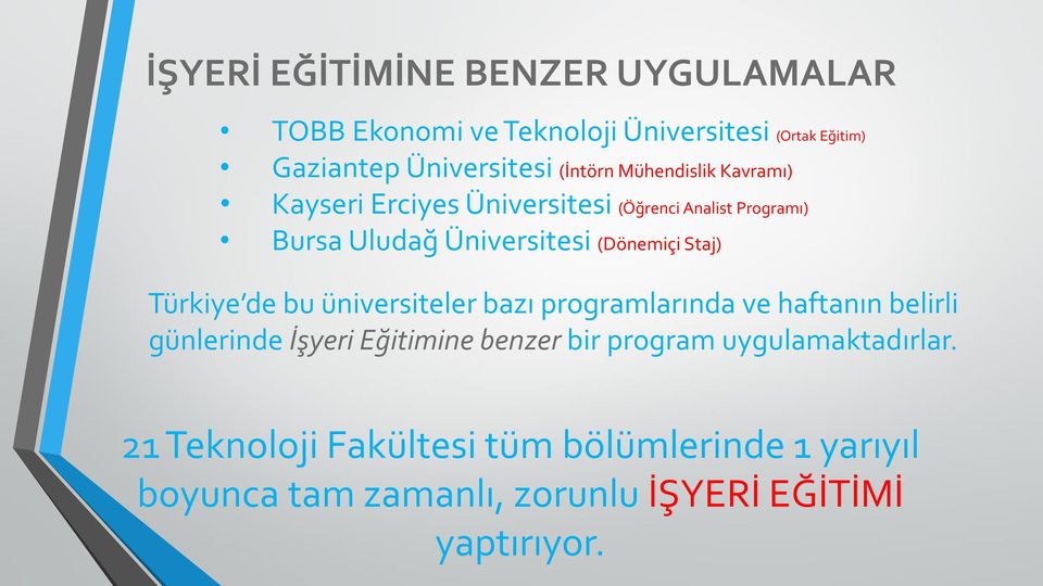 (Dönemiçi Staj) Türkiye de bu üniversiteler bazı programlarında ve haftanın belirli günlerinde İşyeri Eğitimine benzer