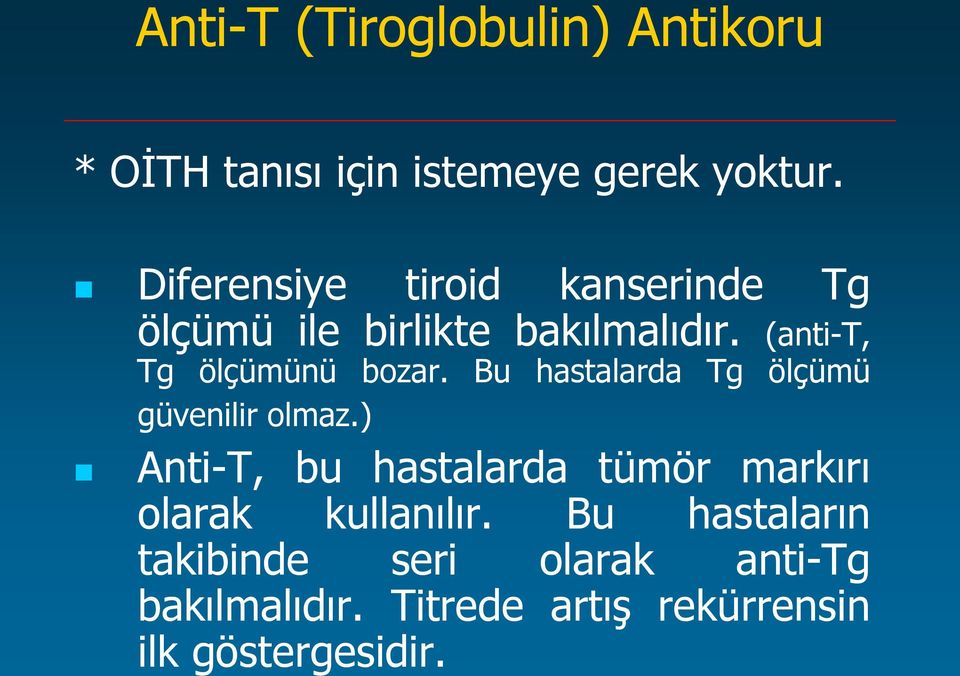 (anti-t, Tg ölçümünü bozar. Bu hastalarda Tg ölçümü güvenilir olmaz.