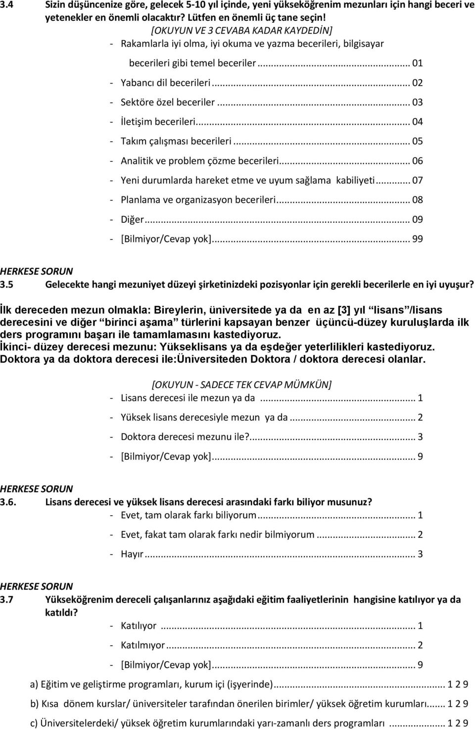 .. 03 İletişim becerileri... 04 Takım çalışması becerileri... 05 Analitik ve problem çözme becerileri... 06 Yeni durumlarda hareket etme ve uyum sağlama kabiliyeti.