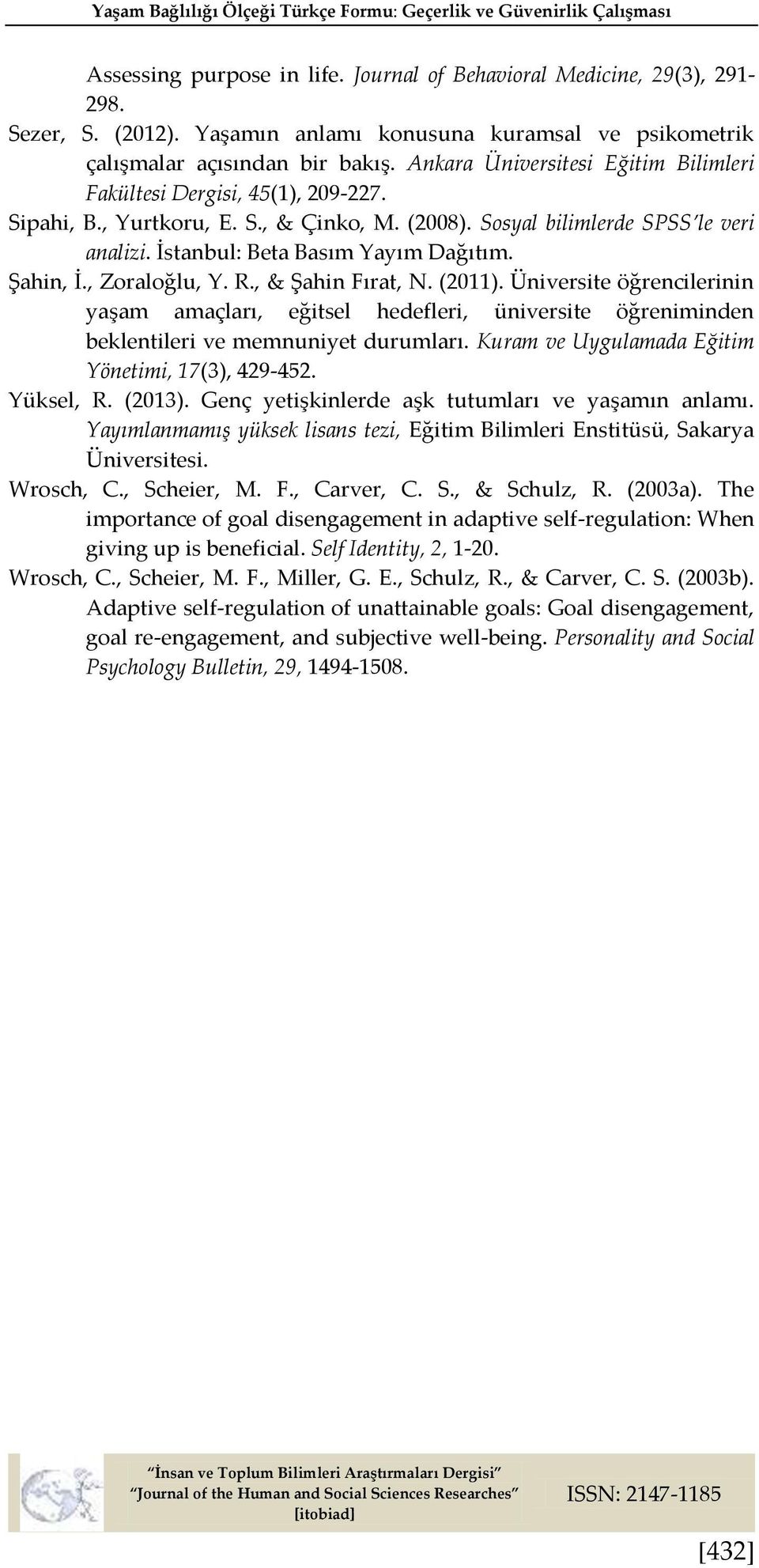 Sosyal bilimlerde SPSS le veri analizi. İstanbul: Beta Basım Yayım Dağıtım. Şahin, İ., Zoraloğlu, Y. R., & Şahin Fırat, N. (2011).