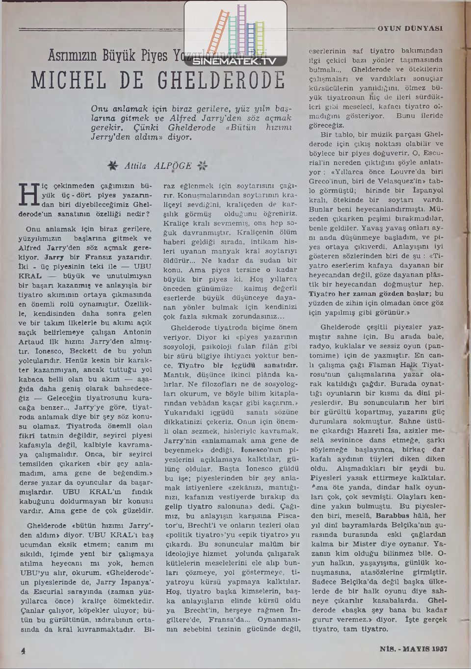 Jarry bir Fransız yazandır, iki - üç piyesinin teki ile UBU KRAL büyük ve unutulmıyan bir başan kazanmış ve anlayışla bir tiyatro akımının ortaya çıkmasmda en önemli rolü oynamıştır, özellikle,