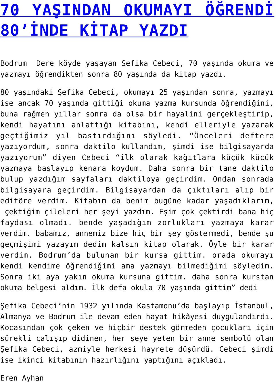 hayatını anlattığı kitabını, kendi elleriyle yazarak geçtiğimiz yıl bastırdığını söyledi.