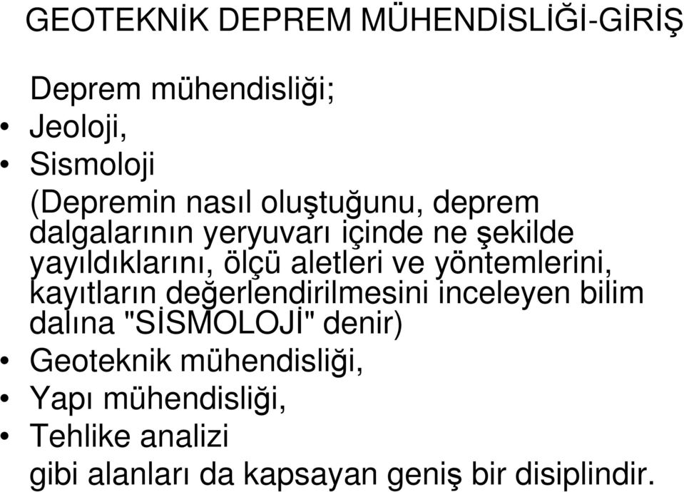 yöntemlerini, kayıtların değerlendirilmesini inceleyen bilim dalına "SİSMOLOJİ" denir)