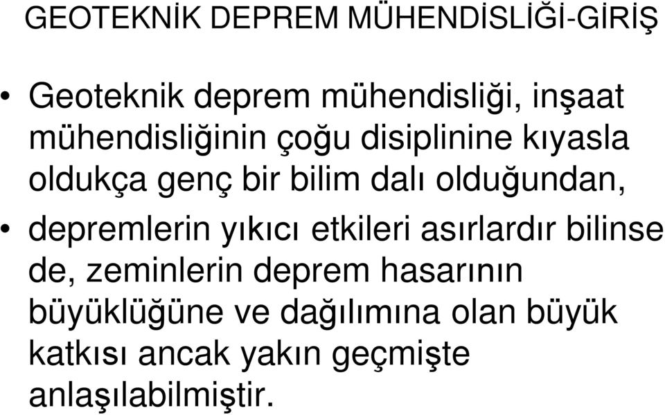 olduğundan, depremlerin yıkıcı etkileri asırlardır bilinse de, zeminlerin