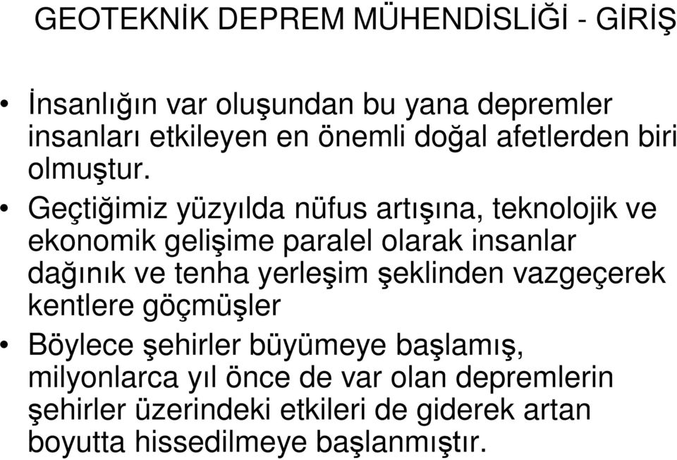 Geçtiğimiz yüzyılda nüfus artışına, teknolojik ve ekonomik gelişime paralel olarak insanlar dağınık ve tenha