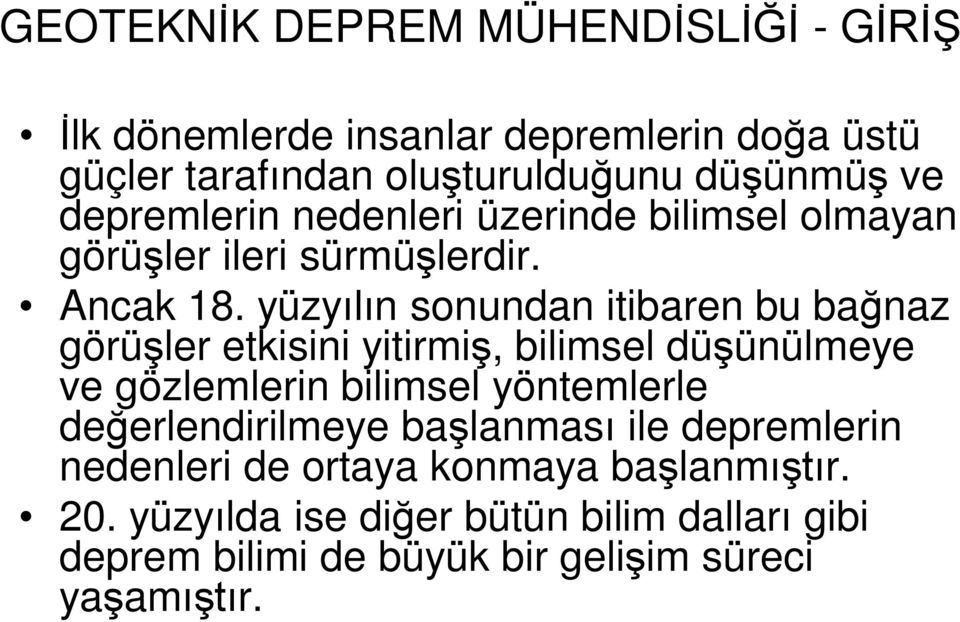 yüzyılın sonundan itibaren bu bağnaz görüşler etkisini yitirmiş, bilimsel düşünülmeye ve gözlemlerin bilimsel yöntemlerle