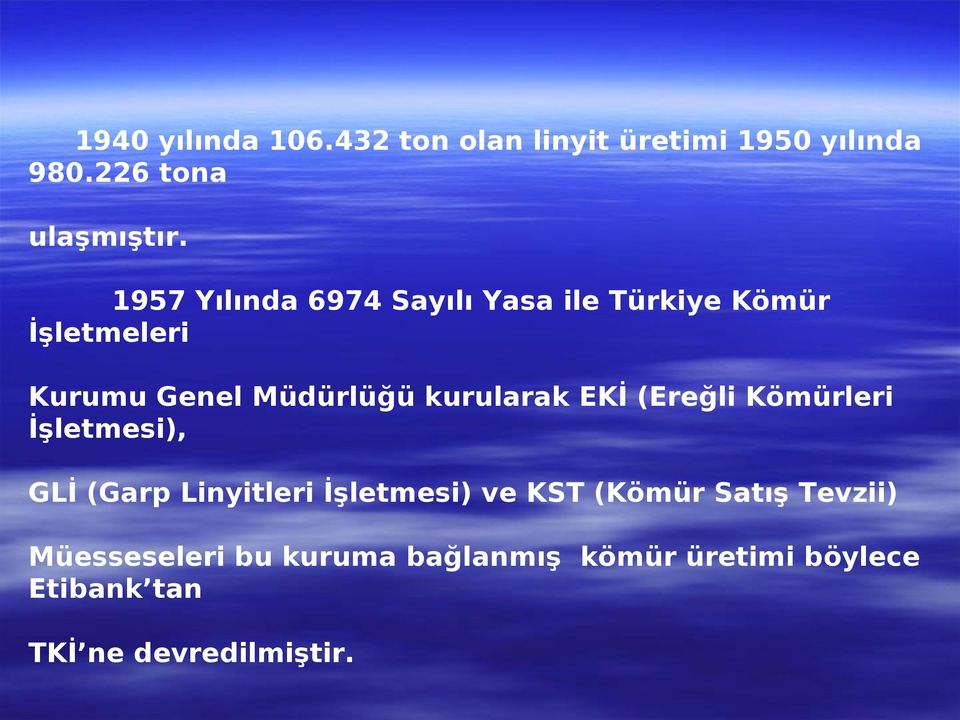 kurularak EKİ (Ereğli Kömürleri İşletmesi), GLİ (Garp Linyitleri İşletmesi) ve KST (Kömür