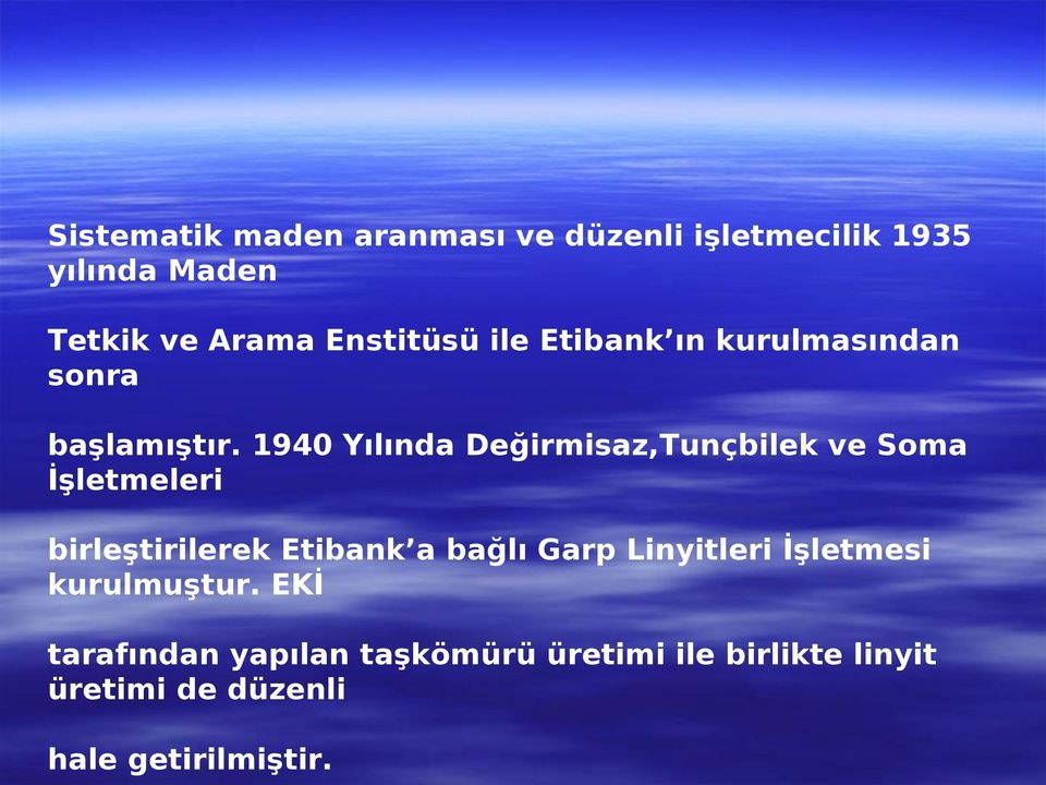 1940 Yılında Değirmisaz,Tunçbilek ve Soma İşletmeleri birleştirilerek Etibank a bağlı Garp