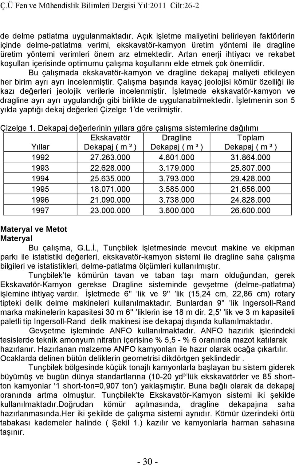 Artan enerji ihtiyacı ve rekabet koşulları içerisinde optimumu çalışma koşullarını elde etmek çok önemlidir.