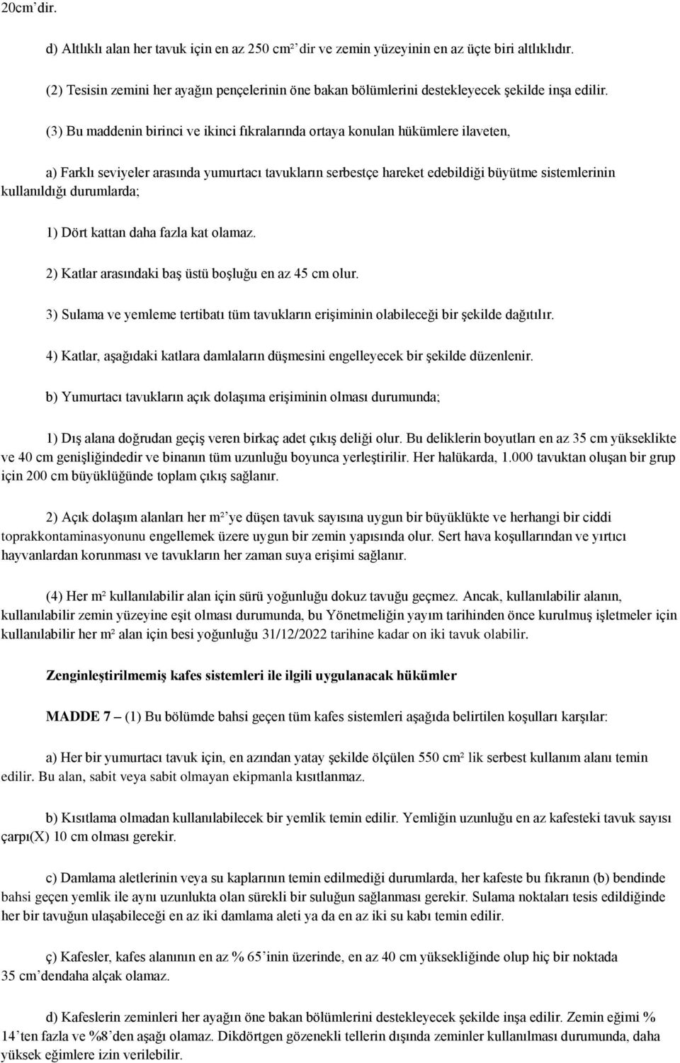 (3) Bu maddenin birinci ve ikinci fıkralarında ortaya konulan hükümlere ilaveten, a) Farklı seviyeler arasında yumurtacı tavukların serbestçe hareket edebildiği büyütme sistemlerinin kullanıldığı