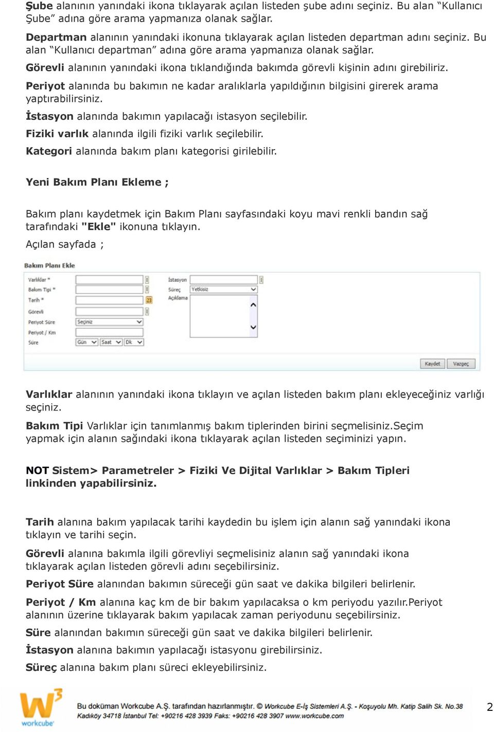 Görevli alanının yanındaki ikona tıklandığında bakımda görevli kişinin adını girebiliriz. Periyot alanında bu bakımın ne kadar aralıklarla yapıldığının bilgisini girerek arama yaptırabilirsiniz.