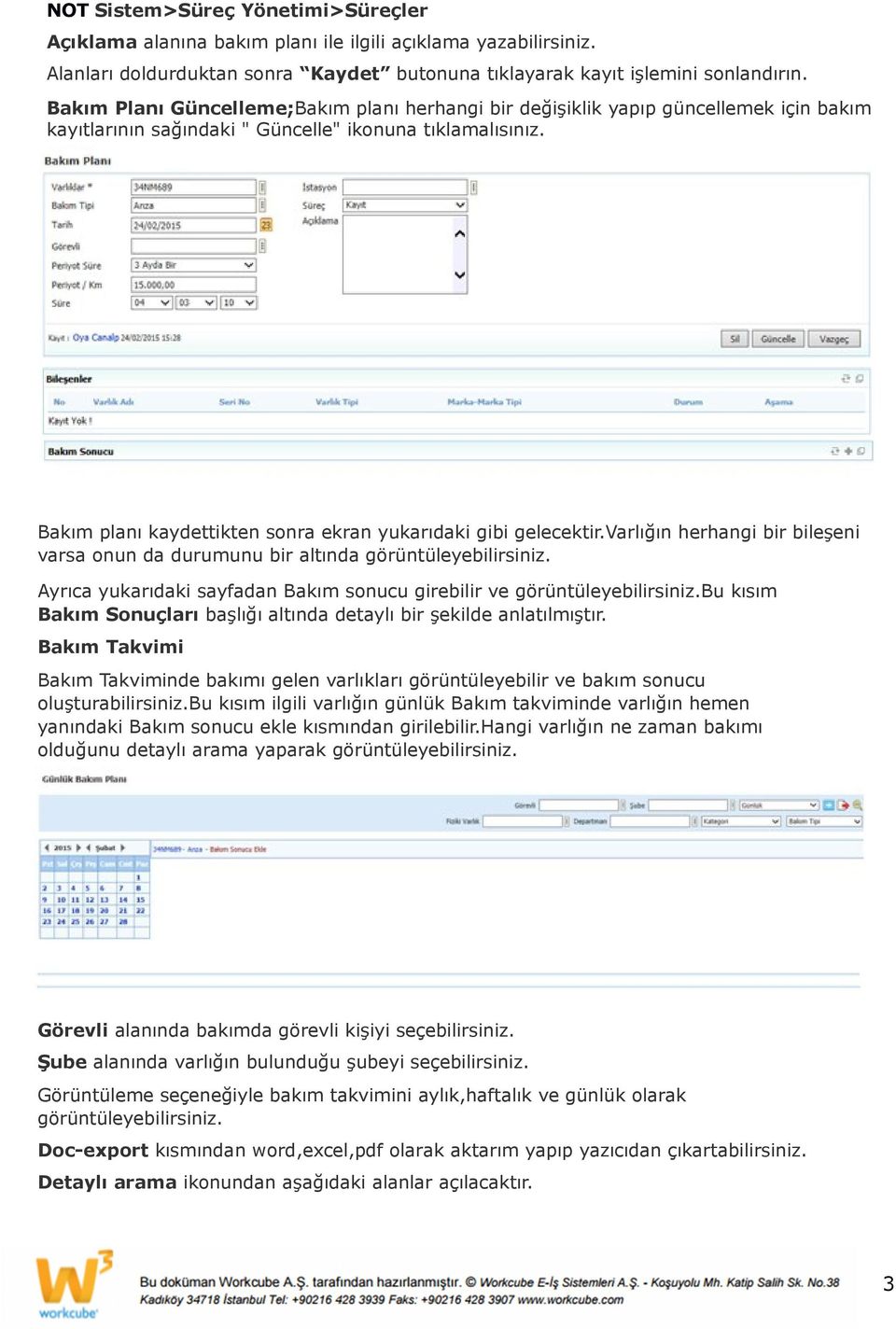 Bakım planı kaydettikten sonra ekran yukarıdaki gibi gelecektir.varlığın herhangi bir bileşeni varsa onun da durumunu bir altında görüntüleyebilirsiniz.