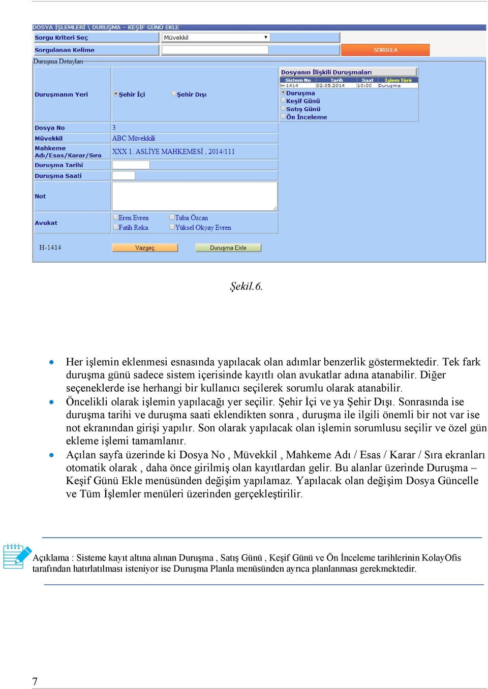 Sonrasında ise duruşma tarihi ve duruşma saati eklendikten sonra, duruşma ile ilgili önemli bir not var ise not ekranından girişi yapılır.