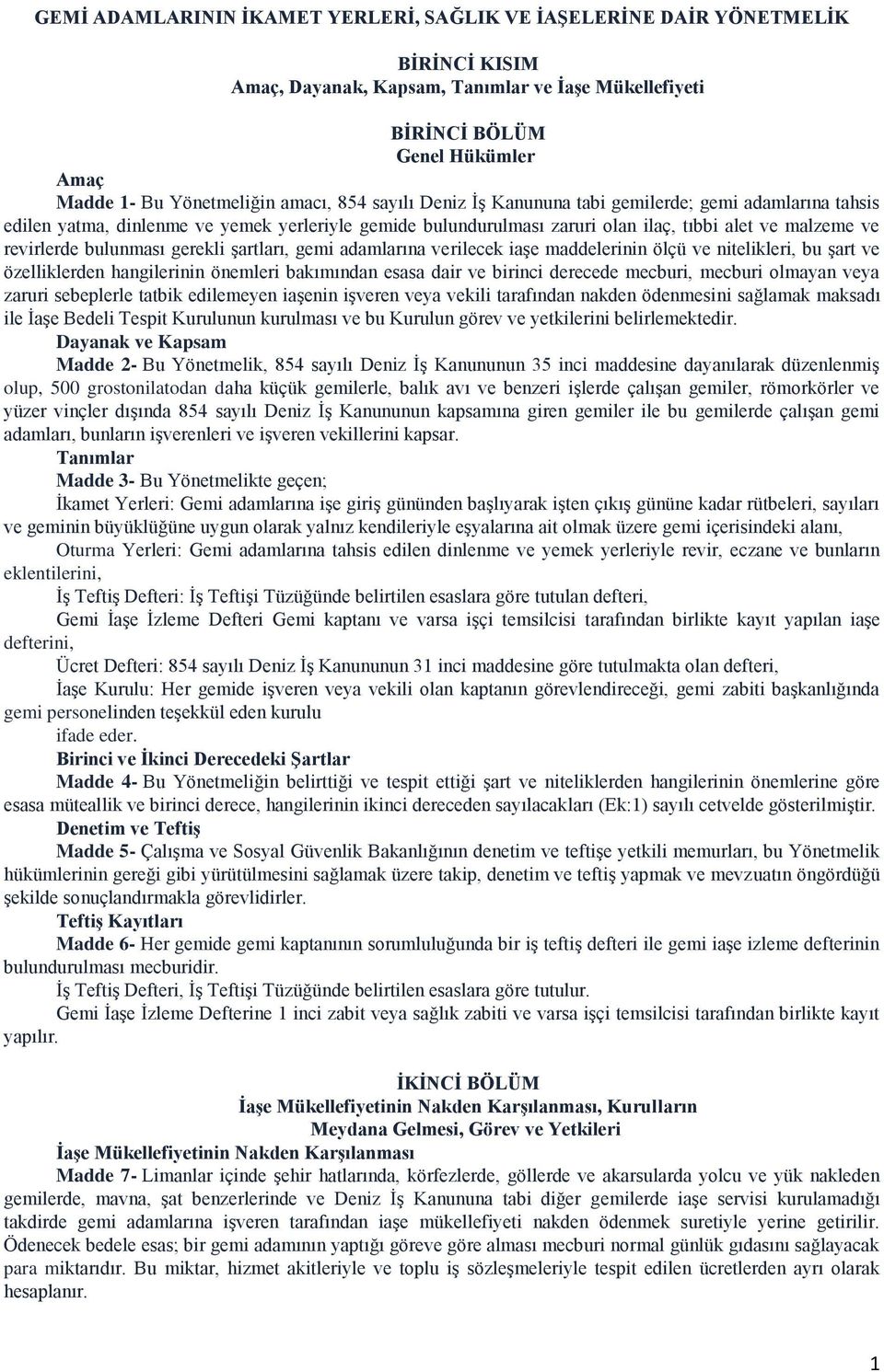 bulunması gerekli şartları, gemi adamlarına verilecek iaşe maddelerinin ölçü ve nitelikleri, bu şart ve özelliklerden hangilerinin önemleri bakımından esasa dair ve birinci derecede mecburi, mecburi