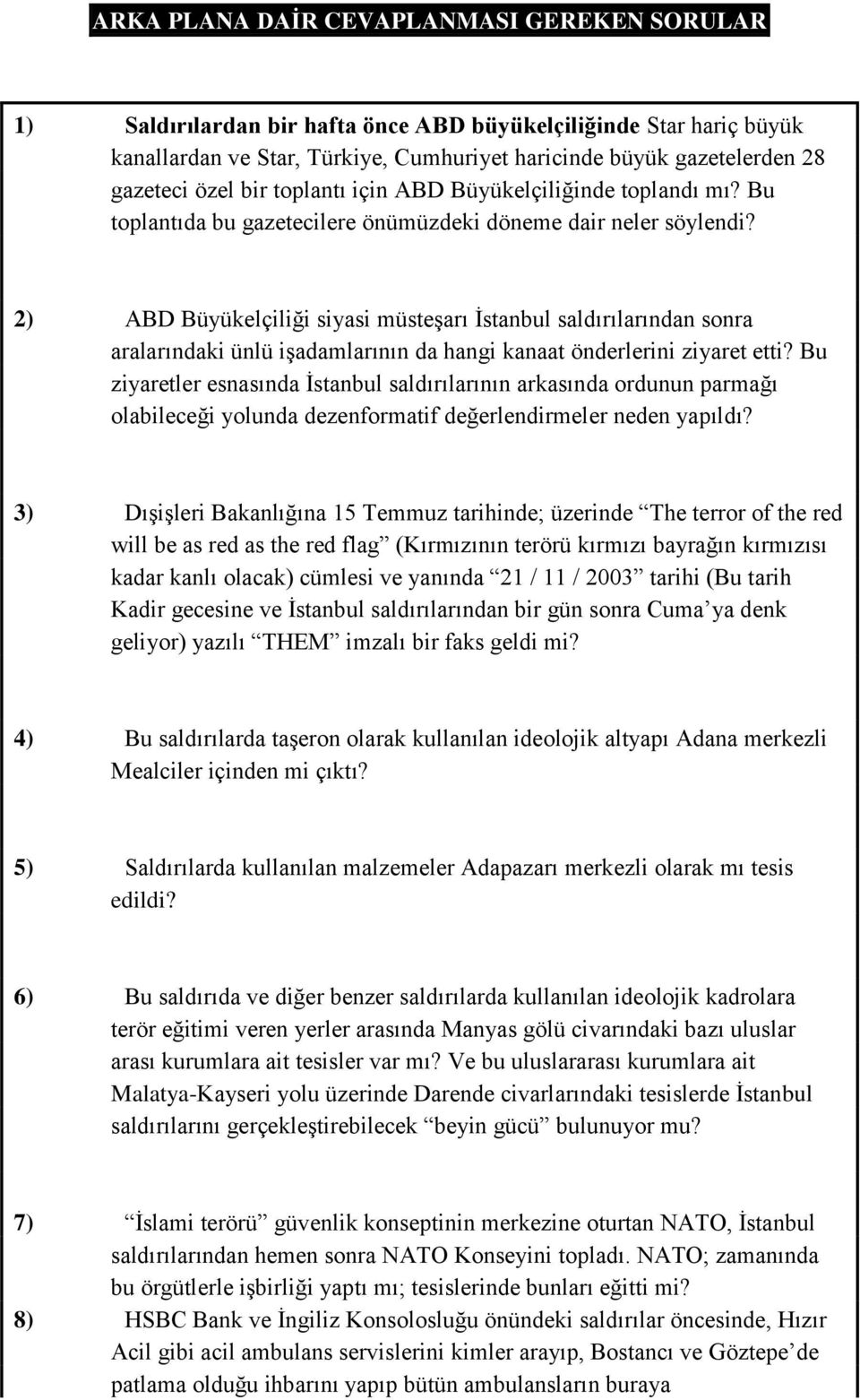 2) ABD Büyükelçiliği siyasi müsteşarı İstanbul saldırılarından sonra aralarındaki ünlü işadamlarının da hangi kanaat önderlerini ziyaret etti?