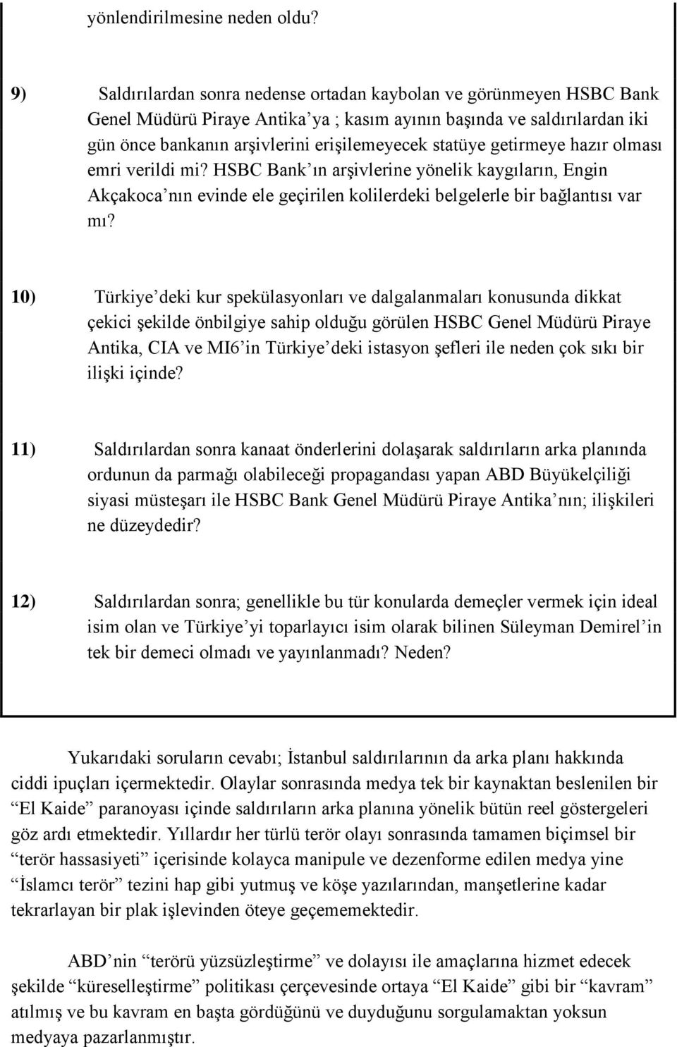 getirmeye hazır olması emri verildi mi? HSBC Bank ın arşivlerine yönelik kaygıların, Engin Akçakoca nın evinde ele geçirilen kolilerdeki belgelerle bir bağlantısı var mı?