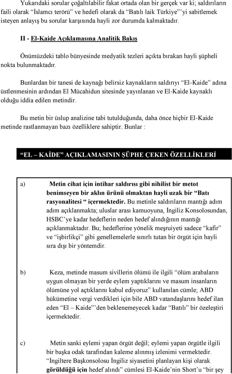 Bunlardan bir tanesi de kaynağı belirsiz kaynakların saldırıyı El-Kaide adına üstlenmesinin ardından El Mücahidun sitesinde yayınlanan ve El-Kaide kaynaklı olduğu iddia edilen metindir.