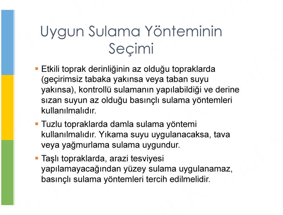 ! Tuzlu topraklarda damla sulama yöntemi kullanılmalıdır.