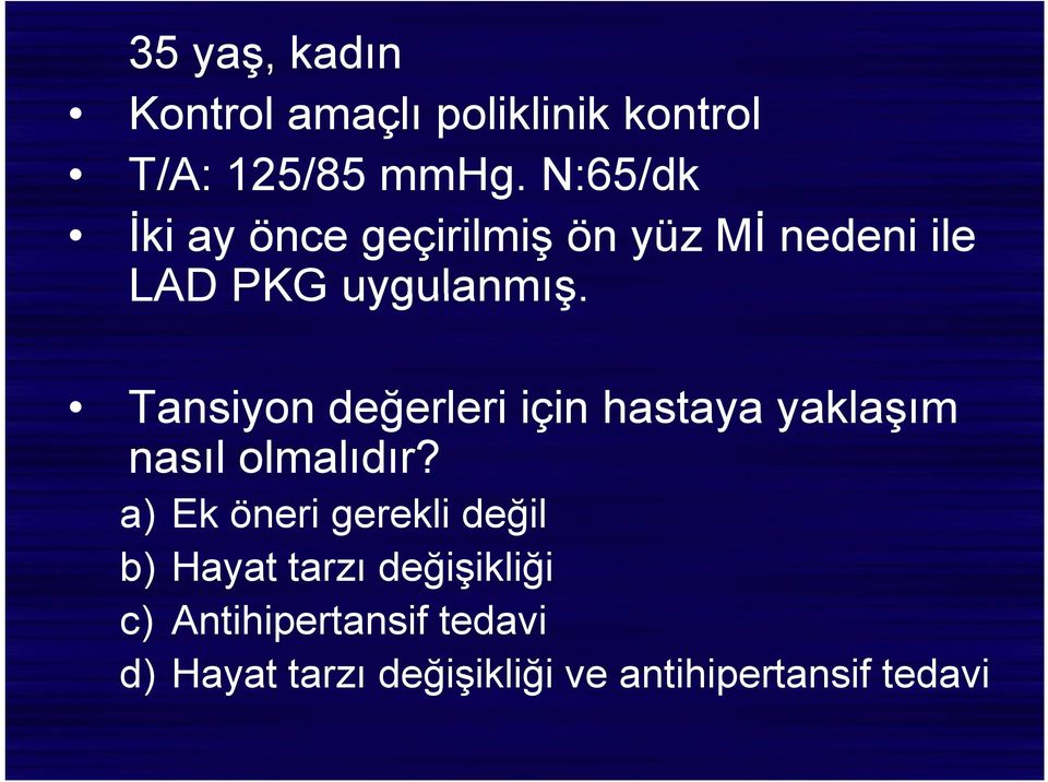 Tansiyon değerleri ğ için i hastaya yaklaşım nasıl olmalıdır?