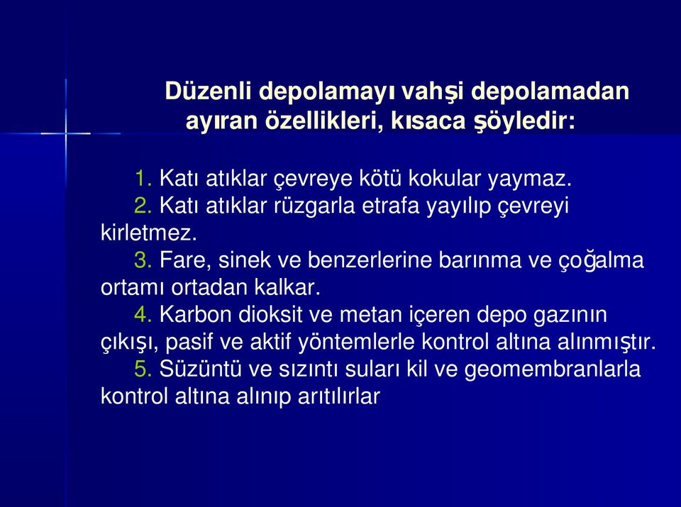 Fare, sinek ve benzerlerine barınma ve çoğalma ortamı ortadan kalkar. 4.