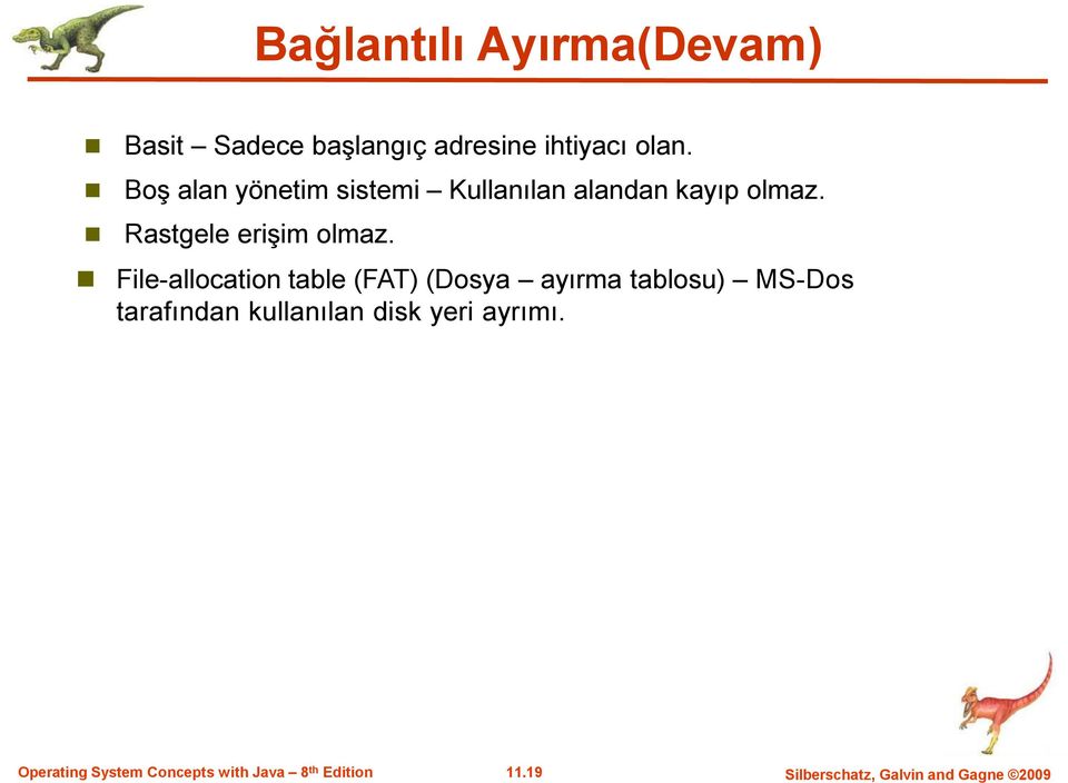 File-allocation table (FAT) (Dosya ayırma tablosu) MS-Dos tarafından kullanılan disk