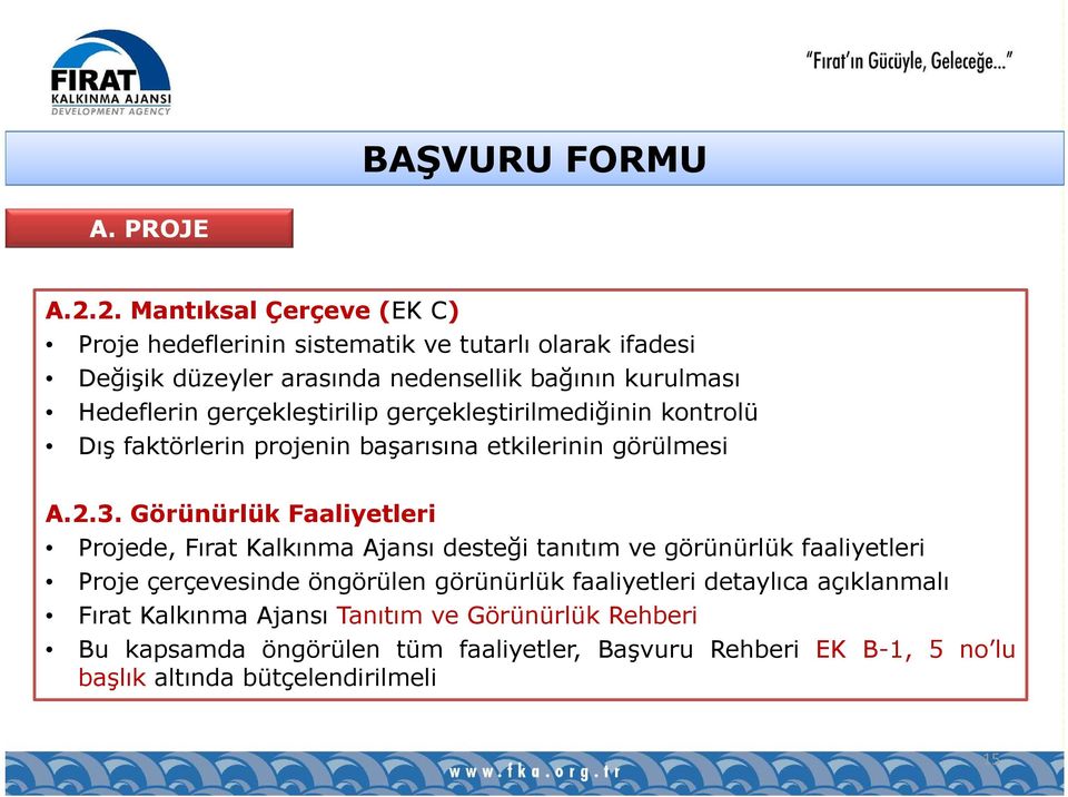 gerçekleştirilip gerçekleştirilmediğinin kontrolü Dış faktörlerin projenin başarısına etkilerinin görülmesi A.2.3.