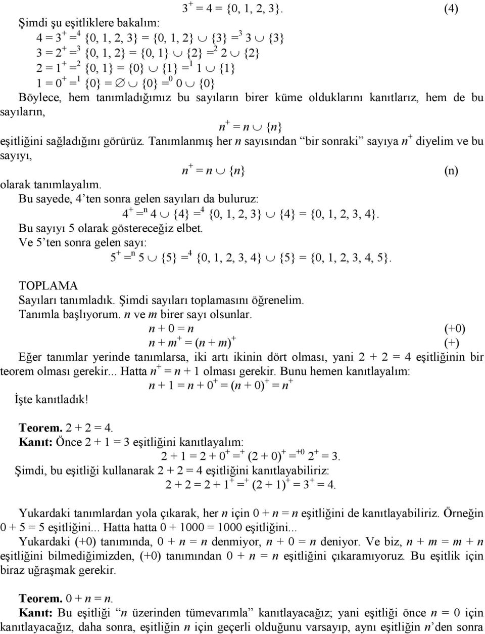 {0} Böylece, hem tanımladığımız bu sayıların birer küme olduklarını kanıtlarız, hem de bu sayıların, n + = n {n} eşitliğini sağladığını görürüz.