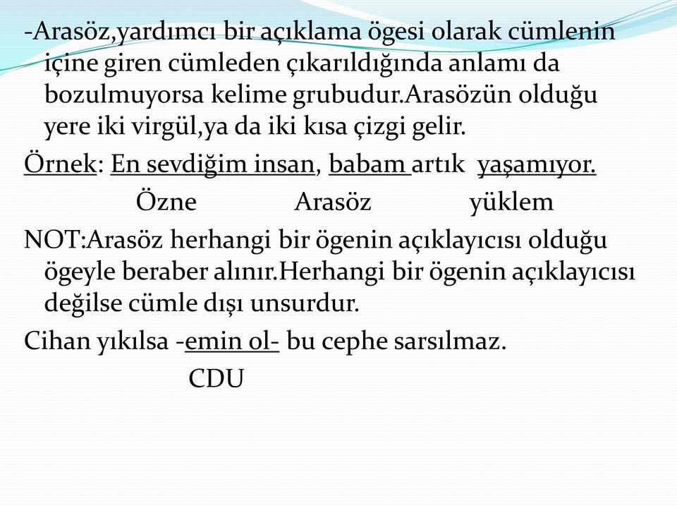 Örnek: En sevdiğim insan, babam artık yaşamıyor.