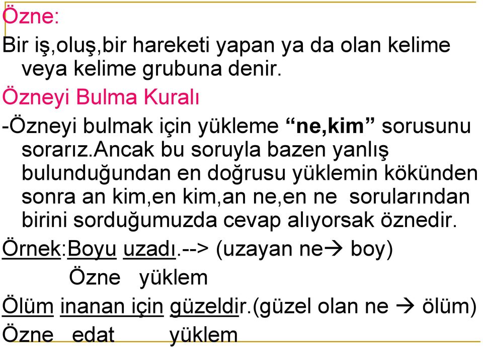 ancak bu soruyla bazen yanlış bulunduğundan en doğrusu yüklemin kökünden sonra an kim,en kim,an ne,en ne